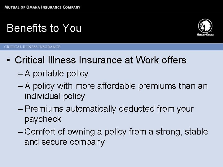Benefits to You • Critical Illness Insurance at Work offers – A portable policy
