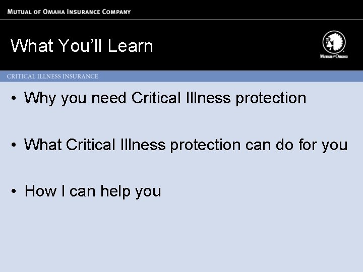 What You’ll Learn • Why you need Critical Illness protection • What Critical Illness