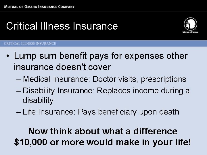 Critical Illness Insurance • Lump sum benefit pays for expenses other insurance doesn’t cover