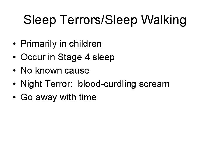 Sleep Terrors/Sleep Walking • • • Primarily in children Occur in Stage 4 sleep