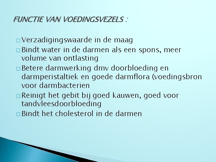 FUNCTIE VAN VOEDINGSVEZELS : � Verzadigingswaarde in de maag � Bindt water in de