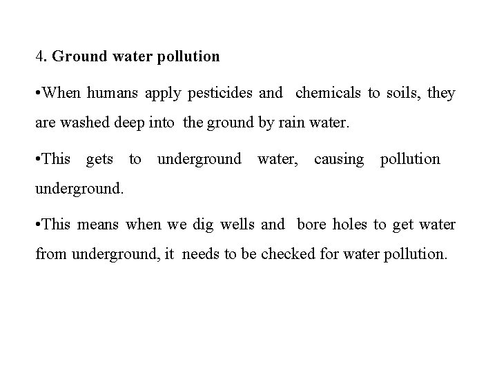 4. Ground water pollution • When humans apply pesticides and chemicals to soils, they