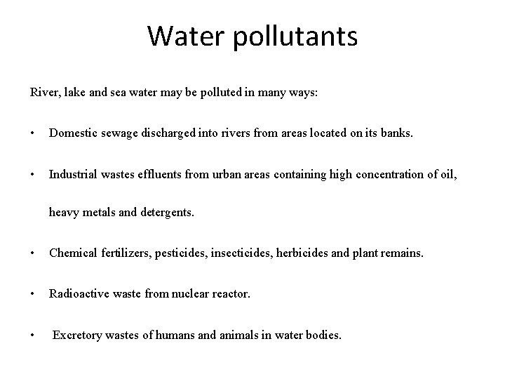 Water pollutants River, lake and sea water may be polluted in many ways: •