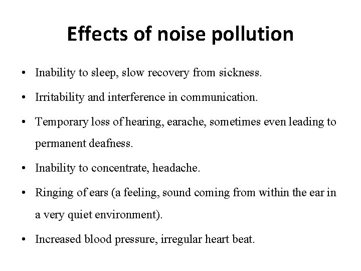 Effects of noise pollution • Inability to sleep, slow recovery from sickness. • Irritability