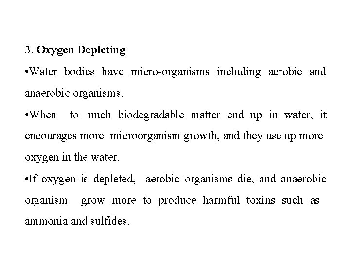 3. Oxygen Depleting • Water bodies have micro-organisms including aerobic and anaerobic organisms. •