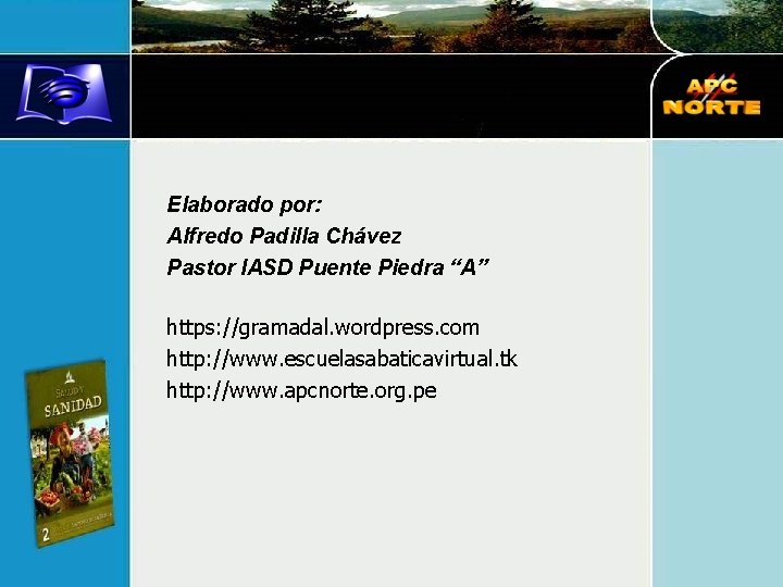 Elaborado por: Alfredo Padilla Chávez Pastor IASD Puente Piedra “A” https: //gramadal. wordpress. com