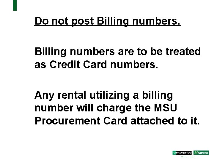 Do not post Billing numbers are to be treated as Credit Card numbers. Any