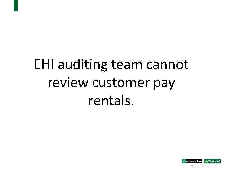 EHI auditing team cannot review customer pay rentals. 