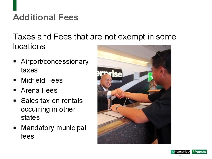 Additional Fees Taxes and Fees that are not exempt in some locations § Airport/concessionary
