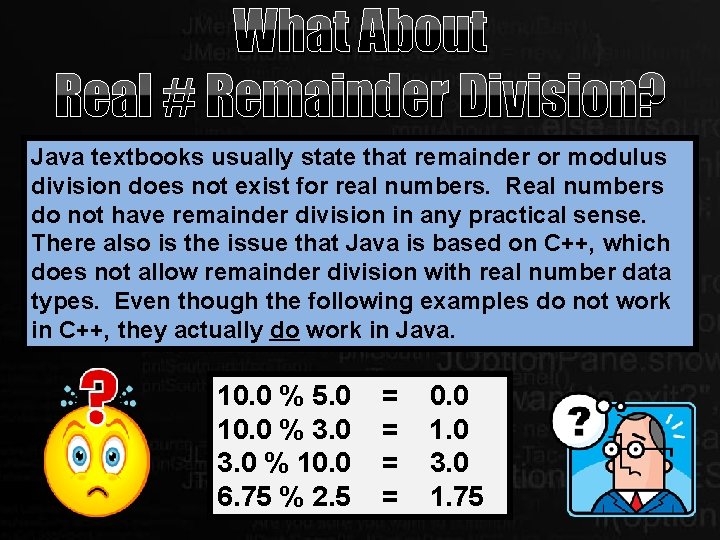 What About Real # Remainder Division? Java textbooks usually state that remainder or modulus What About Real # Remainder Division? Java textbooks usually state that remainder or modulus