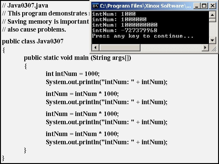 // Java 0307. java // This program demonstrates memory overflow problems. // Saving memory // Java 0307. java // This program demonstrates memory overflow problems. // Saving memory