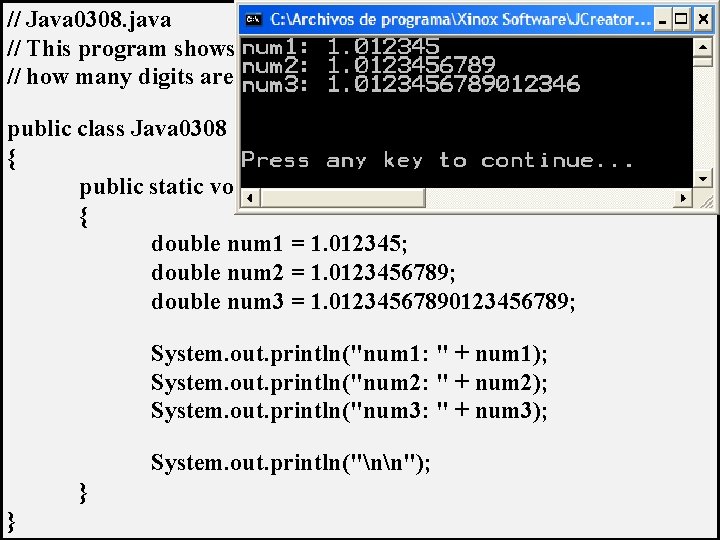 // Java 0308. java // This program shows that there is a memory storage // Java 0308. java // This program shows that there is a memory storage