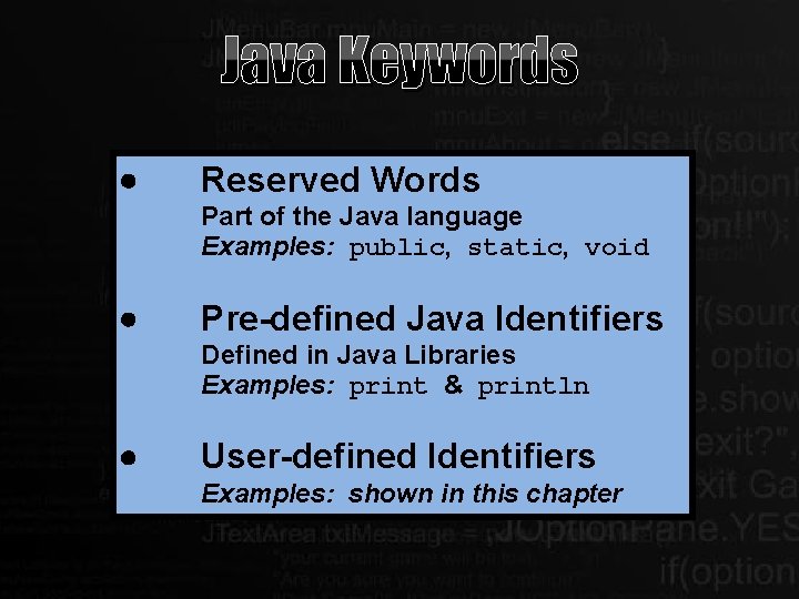 Java Keywords Reserved Words Part of the Java language Examples: public, static, void Pre-defined Java Keywords Reserved Words Part of the Java language Examples: public, static, void Pre-defined