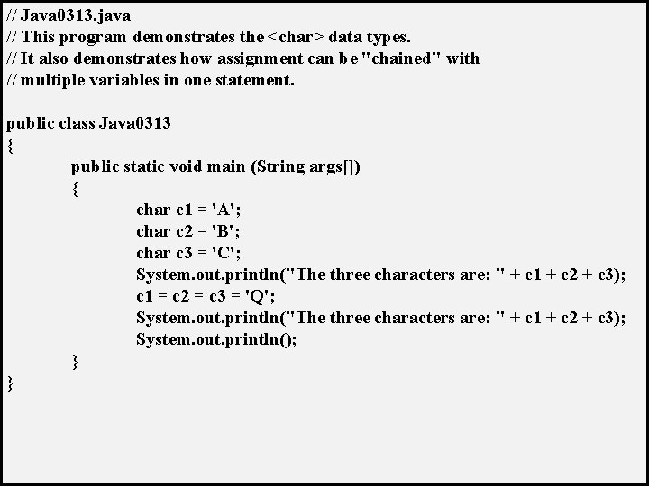 // Java 0313. java // This program demonstrates the <char> data types. // It // Java 0313. java // This program demonstrates the <char> data types. // It