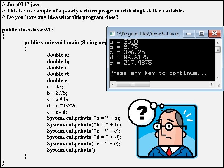 // Java 0317. java // This is an example of a poorly written program // Java 0317. java // This is an example of a poorly written program