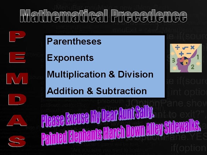 Mathematical Precedence Parentheses Exponents Multiplication & Division Addition & Subtraction Mathematical Precedence Parentheses Exponents Multiplication & Division Addition & Subtraction
