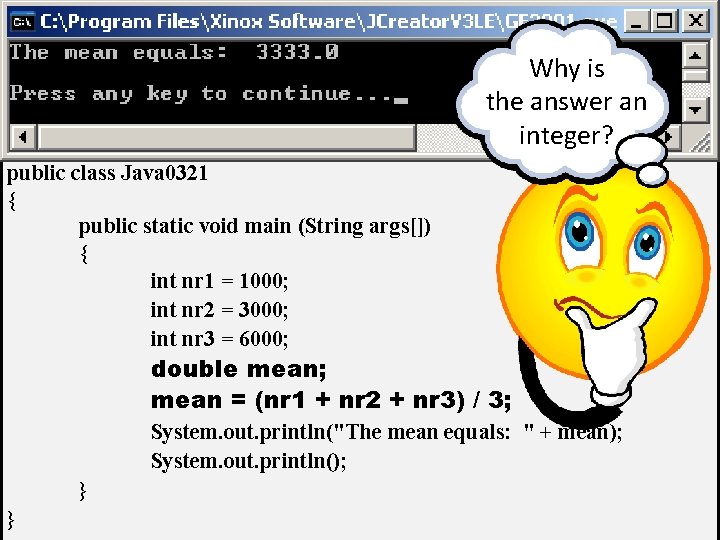 // Java 0321. java // This program demonstrates that the intended computation may not // Java 0321. java // This program demonstrates that the intended computation may not