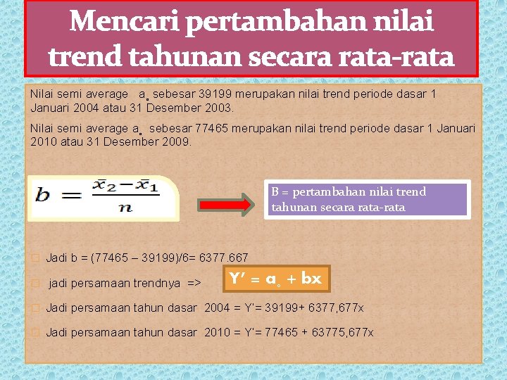 Mencari pertambahan nilai trend tahunan secara rata-rata Nilai semi average a˳ sebesar 39199 merupakan