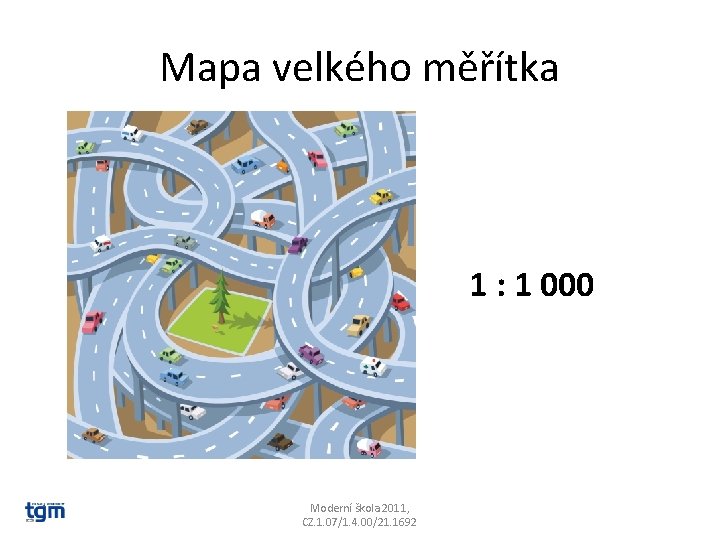 Mapa velkého měřítka 1 : 1 000 Moderní škola 2011, CZ. 1. 07/1. 4.