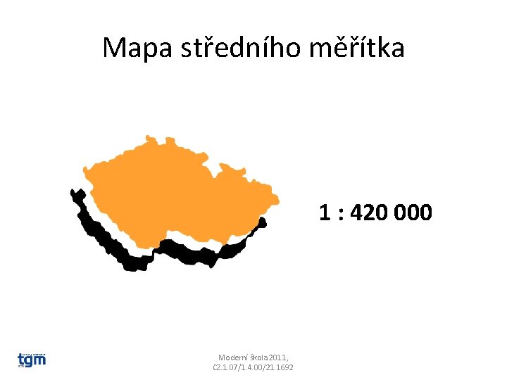 Mapa středního měřítka 1 : 420 000 Moderní škola 2011, CZ. 1. 07/1. 4.