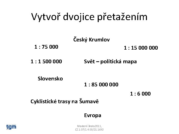 Vytvoř dvojice přetažením Český Krumlov 1 : 75 000 1 : 1 500 000