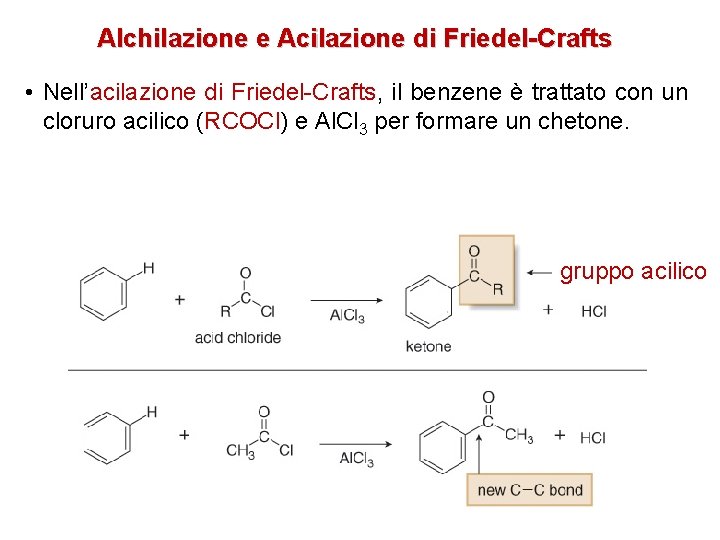 Alchilazione e Acilazione di Friedel-Crafts • Nell’acilazione di Friedel-Crafts, il benzene è trattato con