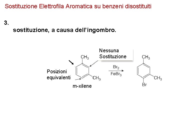Sostituzione Elettrofila Aromatica su benzeni disostituiti 3. sostituzione, a causa dell’ingombro. Nessuna Sostituzione Posizioni