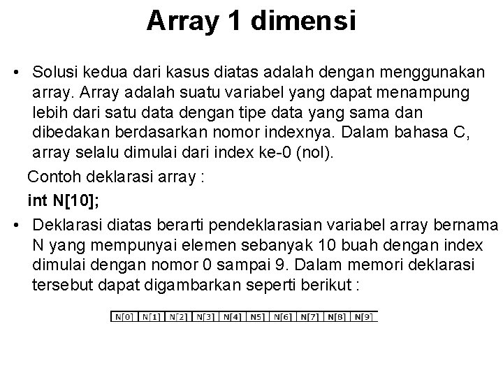 Array 1 dimensi • Solusi kedua dari kasus diatas adalah dengan menggunakan array. Array