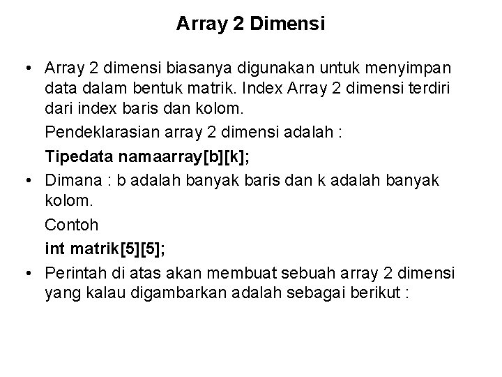 Array 2 Dimensi • Array 2 dimensi biasanya digunakan untuk menyimpan data dalam bentuk