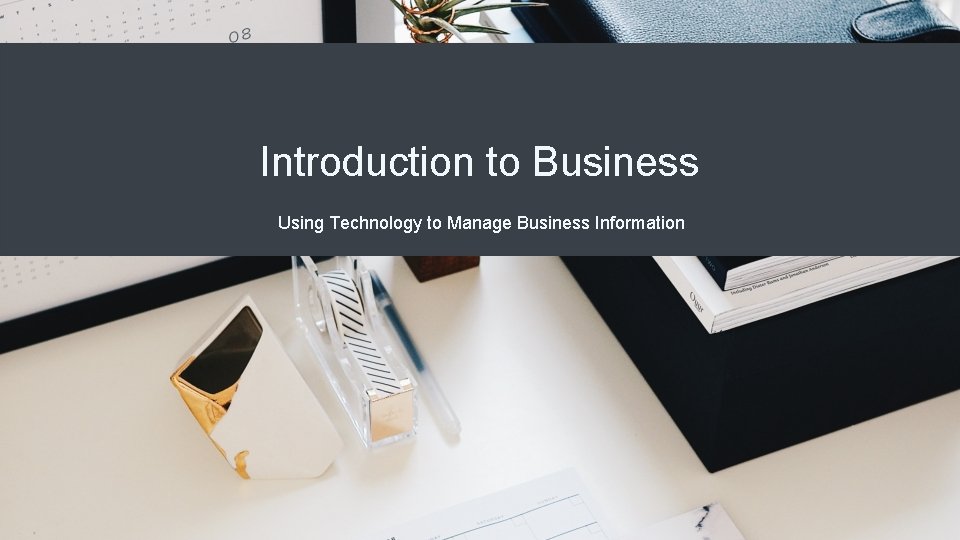 Introduction to Business Using Technology to Manage Business Information 