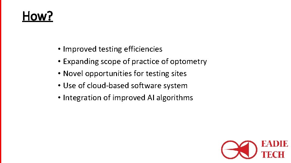 How? • Improved testing efficiencies • Expanding scope of practice of optometry • Novel