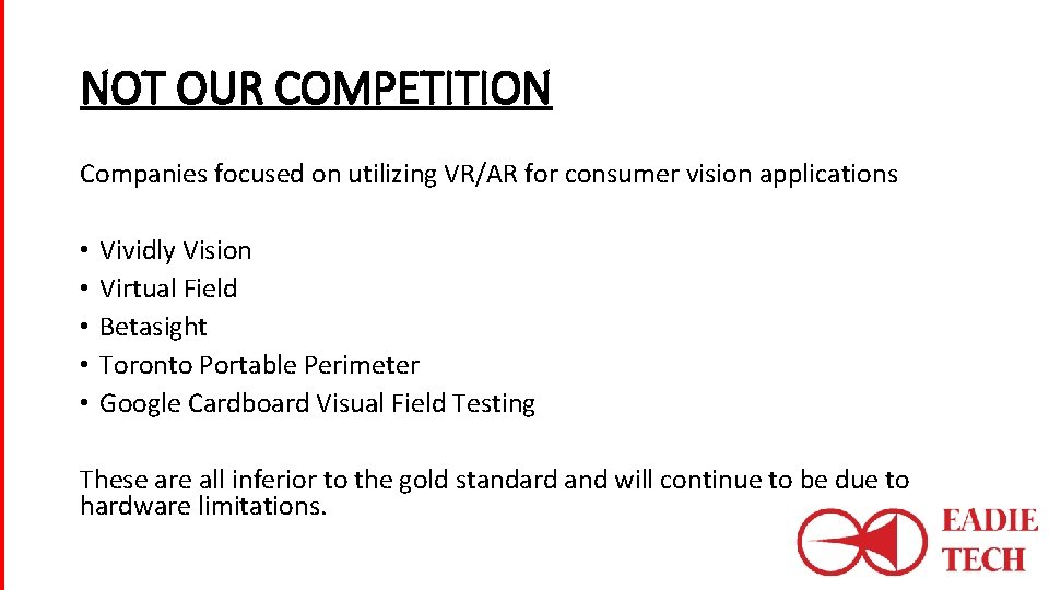 NOT OUR COMPETITION Companies focused on utilizing VR/AR for consumer vision applications • •