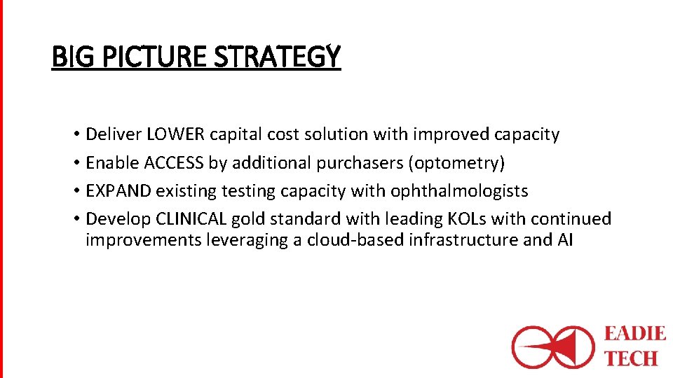 BIG PICTURE STRATEGY • Deliver LOWER capital cost solution with improved capacity • Enable