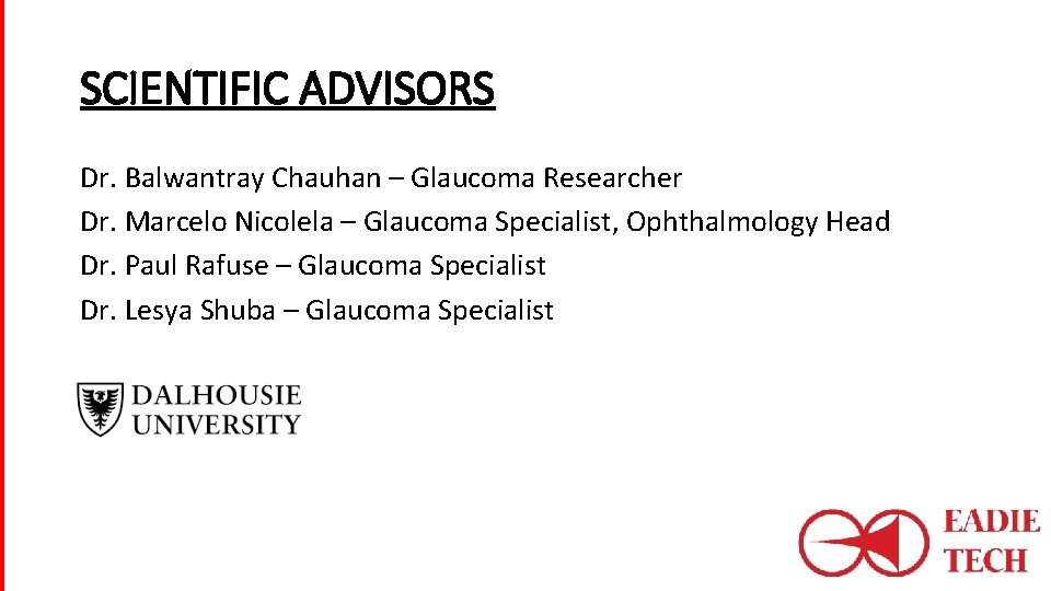 SCIENTIFIC ADVISORS Dr. Balwantray Chauhan – Glaucoma Researcher Dr. Marcelo Nicolela – Glaucoma Specialist,