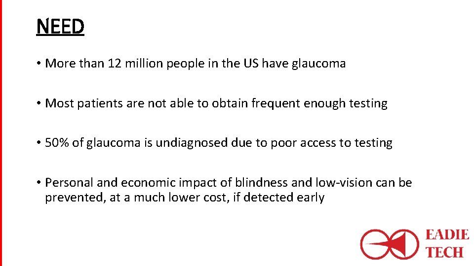NEED • More than 12 million people in the US have glaucoma • Most