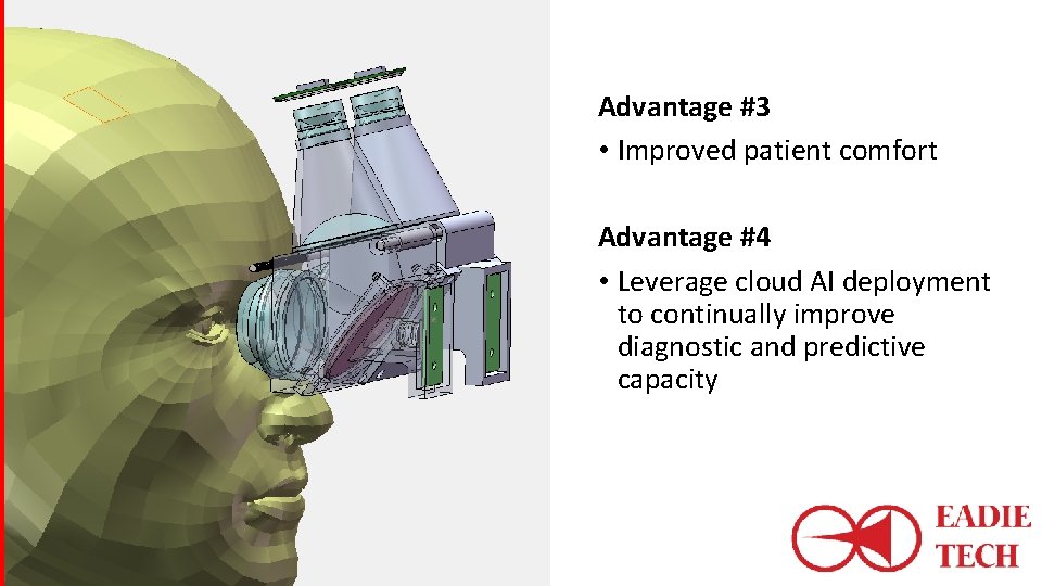 Advantage #3 • Improved patient comfort Advantage #4 • Leverage cloud AI deployment to