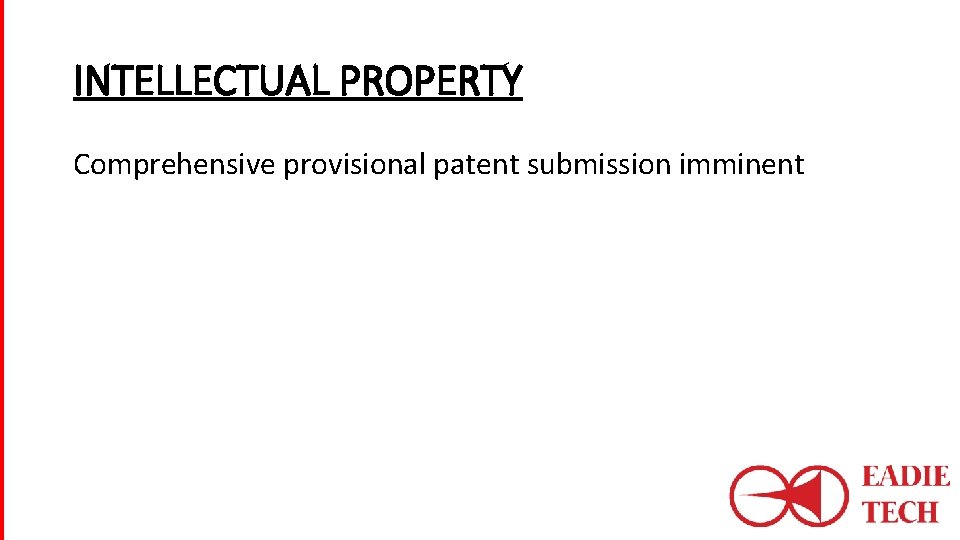 INTELLECTUAL PROPERTY Comprehensive provisional patent submission imminent 