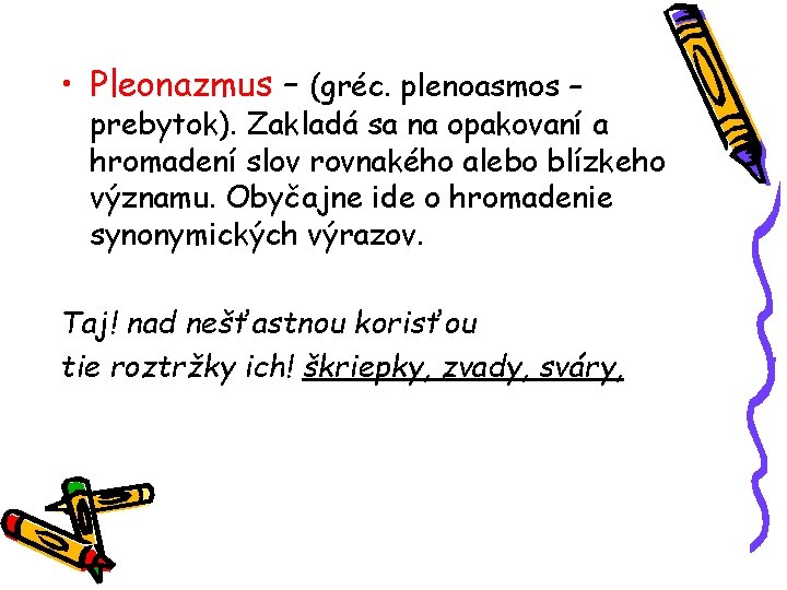 • Pleonazmus – (gréc. plenoasmos – prebytok). Zakladá sa na opakovaní a hromadení