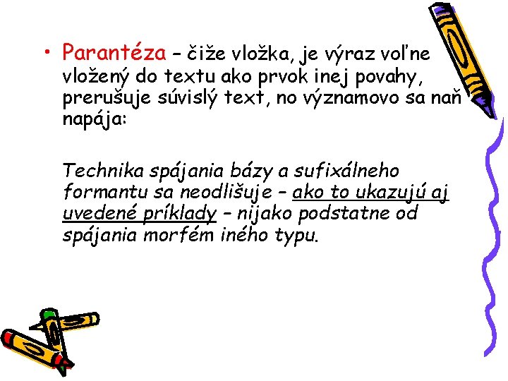  • Parantéza – čiže vložka, je výraz voľne vložený do textu ako prvok