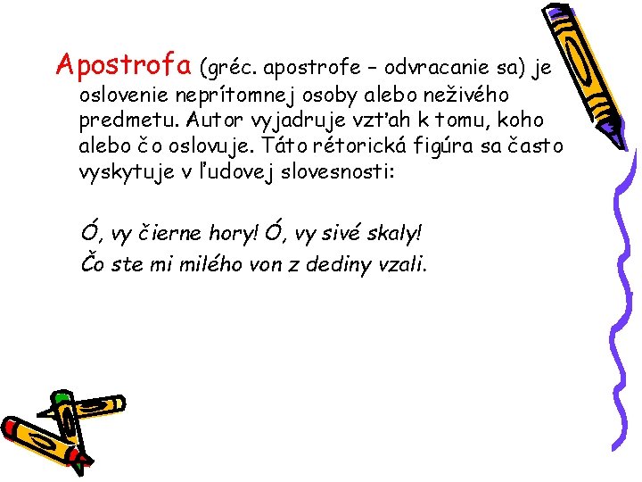 Apostrofa (gréc. apostrofe – odvracanie sa) je oslovenie neprítomnej osoby alebo neživého predmetu. Autor