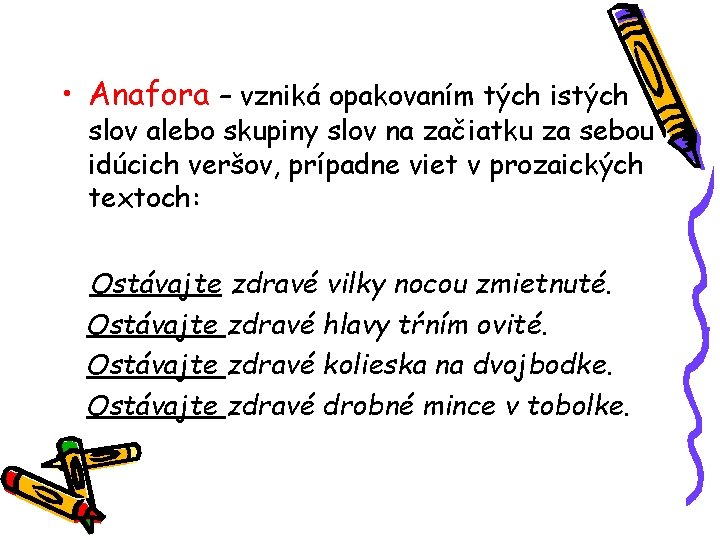  • Anafora – vzniká opakovaním tých istých slov alebo skupiny slov na začiatku