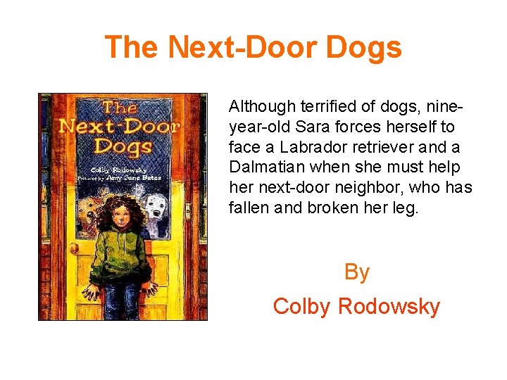 The Next-Door Dogs Although terrified of dogs, nineyear-old Sara forces herself to face a