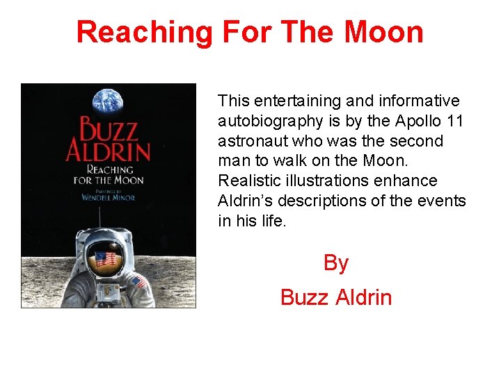Reaching For The Moon This entertaining and informative autobiography is by the Apollo 11