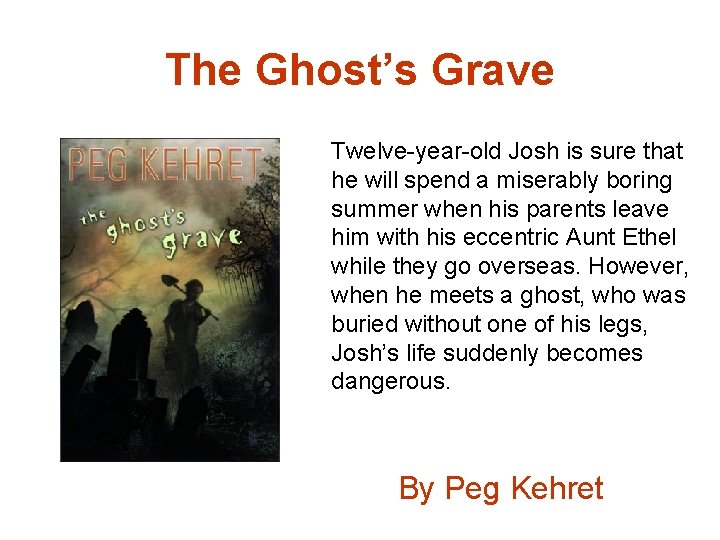 The Ghost’s Grave Twelve-year-old Josh is sure that he will spend a miserably boring