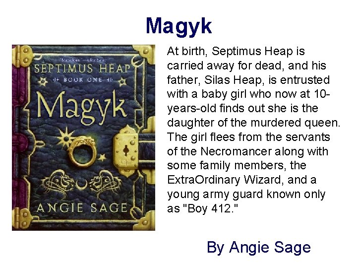 Magyk At birth, Septimus Heap is carried away for dead, and his father, Silas