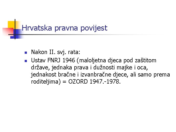 Hrvatska pravna povijest n n Nakon II. svj. rata: Ustav FNRJ 1946 (maloljetna djeca