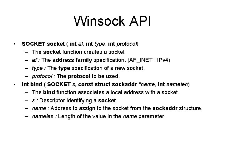 Winsock API • • SOCKET socket ( int af, int type, int protocol) –