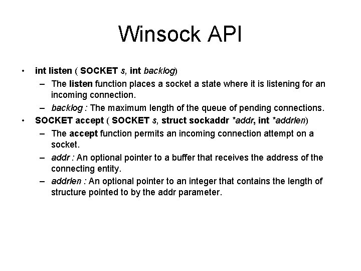 Winsock API • • int listen ( SOCKET s, int backlog) – The listen