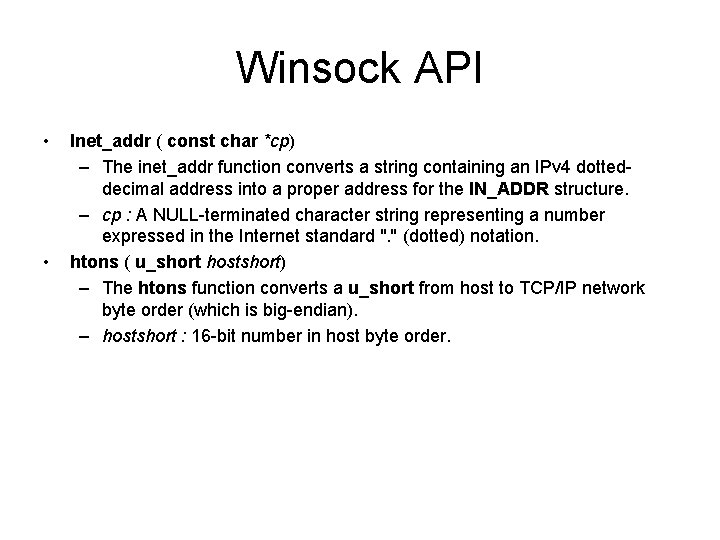 Winsock API • • Inet_addr ( const char *cp) – The inet_addr function converts