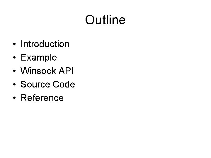 Outline • • • Introduction Example Winsock API Source Code Reference 